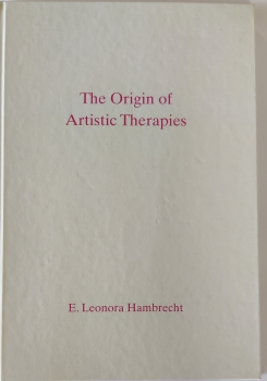 E. Leonora Hambrecht : "The Origin of Artistic Therapies"